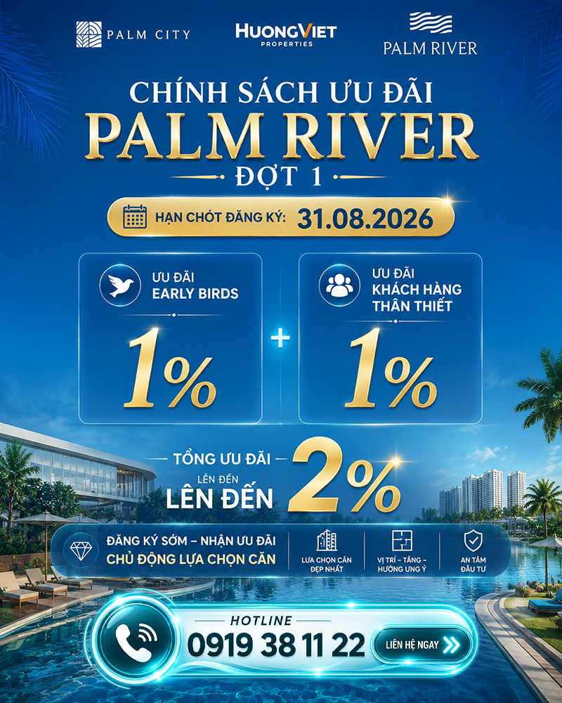 Chính Sách Ưu Đãi Palm River Đợt 1: Đăng Ký Sớm, Thêm Ưu Đãi – Thêm Lựa Chọn Căn Đẹp - Bách Như Properties - BNP's