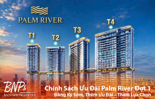 Chính Sách Ưu Đãi Palm River Đợt 1: Đăng Ký Sớm, Thêm Ưu Đãi – Thêm Lựa Chọn Căn Đẹp - Bách Như Properties - BNP's