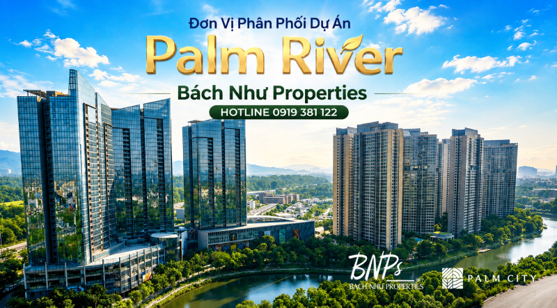 Đơn Vị Phân Phối Dự Án Palm River Bách Như Properties - Bách Như Properties - BNP's