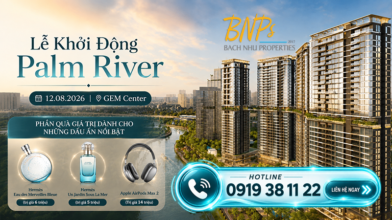 Lễ khởi động Palm River 12/8 cùng nhiều phần quà hấp dẫn - Bách Như Properties - BNPs