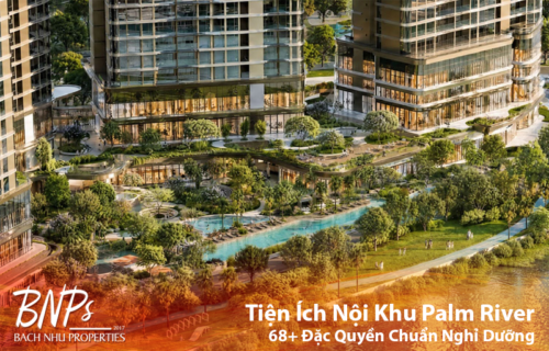 Tiện Ích Nội Khu Palm River: 68+ Đặc Quyền Chuẩn Đô Thị Nghỉ Dưỡng Trong Lòng Phố - Bách Như Properties - BNP's