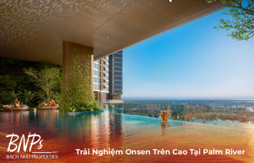 Trải Nghiệm Onsen Trên Cao Tại Palm River | Bách Như Properties