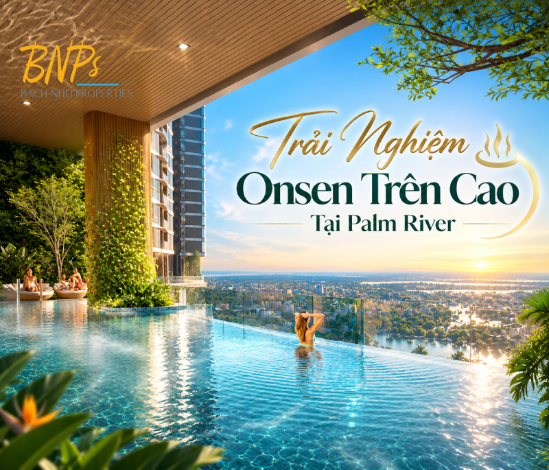Đột Phá Thiết Kế: Trải Nghiệm Onsen Trên Cao Tại Palm River - Bách Như Properties - BNP's