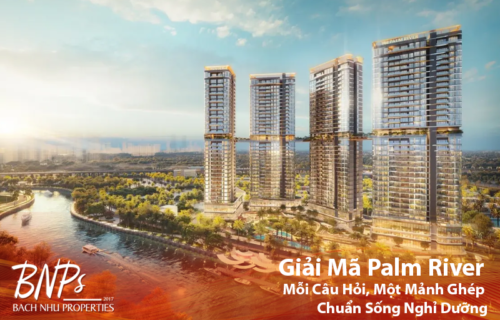 Giải Mã Palm River – Mỗi Câu Hỏi, Một Mảnh Ghép Chuẩn Sống Nghỉ Dưỡng - Bách Như Properties - BNP's