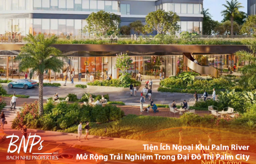 Tiện Ích Ngoại Khu Palm River – Mở Rộng Trải Nghiệm Sống Trong Đại Đô Thị Palm City - Bách Như Properties - BNP's