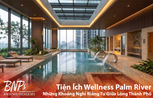 Tiện Ích Wellness Palm River: Những Khoảng Nghỉ Riêng Tư Giữa Lòng Thành Phố - Bách Như Properties - BNP's